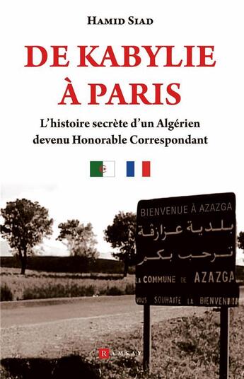 Couverture du livre « De Kabylie à Paris : L'histoire secrète d'un Algérien devenu Honoral Correspondant » de Hamid Siad aux éditions Ramsay