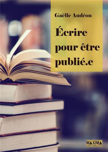 Couverture du livre « Écrire pour être publié » de Gaelle Audeon aux éditions Maxima