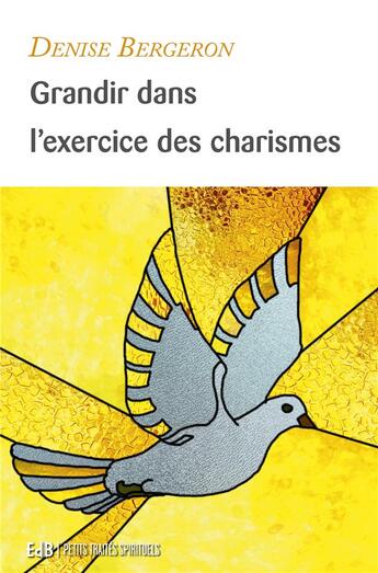Couverture du livre « Grandir dans l'exercice des charismes Tome 1 » de Denise Bergeron aux éditions Des Beatitudes