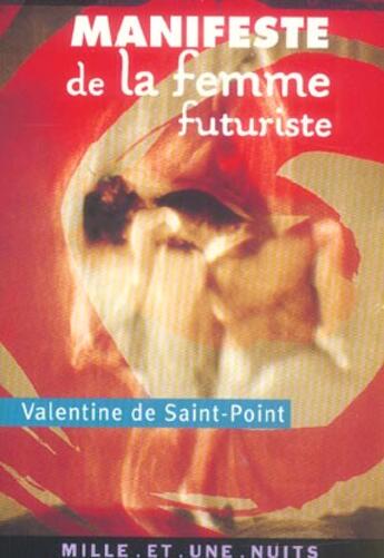 Couverture du livre « Manifeste de la femme futuriste - suivi de manifeste de la luxure, amour et luxure, le theatre de la » de Saint-Point/Morel aux éditions Mille Et Une Nuits