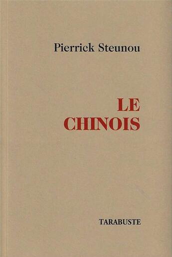 Couverture du livre « LE CHINOIS - Pierrick Steunou » de Pierrick Steunou aux éditions Tarabuste