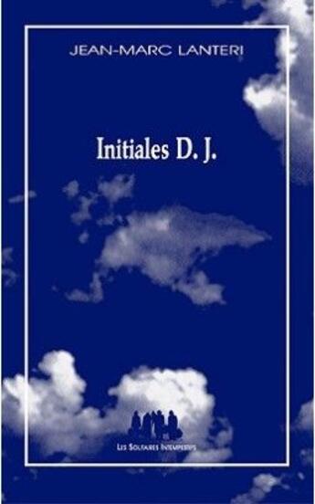 Couverture du livre « Initiales D. J. » de Jean-Marc Lanteri aux éditions Solitaires Intempestifs