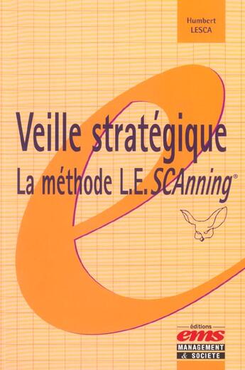 Couverture du livre « Veille strategique: la methode l.e.scanning - la methode l.e. scanning » de Lesca H. aux éditions Management Et Societe
