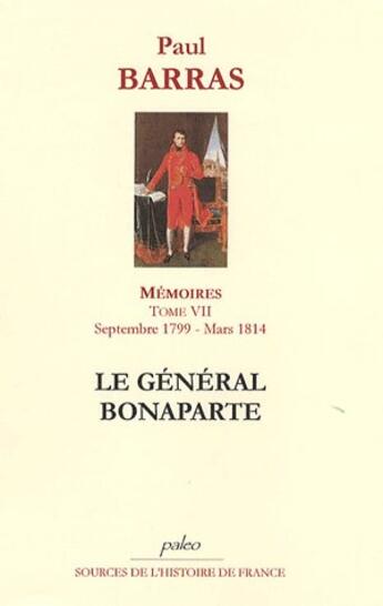 Couverture du livre « Mémoires. Tome 7 (septembre 1799 - mars 1814) Le Général Bonaparte. » de Paul (De) Barras aux éditions Paleo