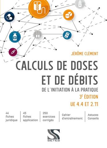 Couverture du livre « Calculs de doses et de débits ; de l'initiatique à la pratique - UE 4.4 - 2.11 (3e édition) » de Jerome Clement aux éditions Setes