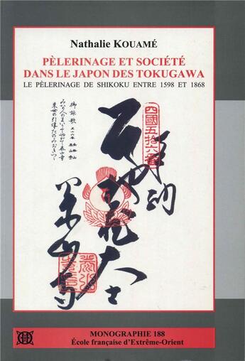 Couverture du livre « Pélerinage et société dans le Japon des Tokugawa ; le pélerinage de Shikoku entre 1598 et 1868 » de Nathalie Kouame aux éditions Ecole Francaise Extreme Orient