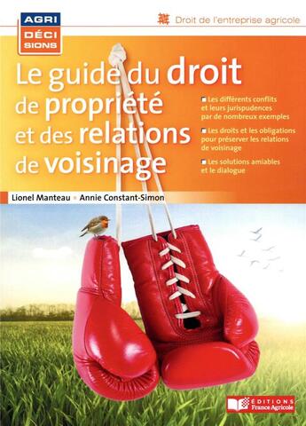 Couverture du livre « Le guide du droit de propriété et des relations de voisinage » de Lionel Manteau et Annie Constant-Simon aux éditions France Agricole