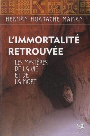 Couverture du livre « L'immortalité retrouvée ; les mystères de la vie et de la mort » de Hernan Huarache Mamani aux éditions Vega