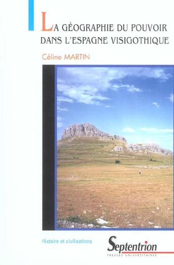 Couverture du livre « La géographie du pouvoir dans l'espagne visigothique » de Celine Martin aux éditions Pu Du Septentrion