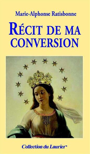 Couverture du livre « Récit de ma conversion » de Marie-Alphonse Ratisbone aux éditions Le Laurier