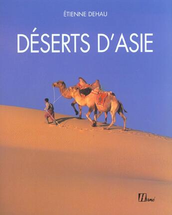 Couverture du livre « Deserts D'Asie » de Etienne Dehau aux éditions La Martiniere