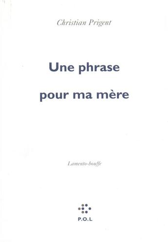 Couverture du livre « Une phrase pour ma mère ; lamento-bouffe » de Christian Prigent aux éditions P.o.l