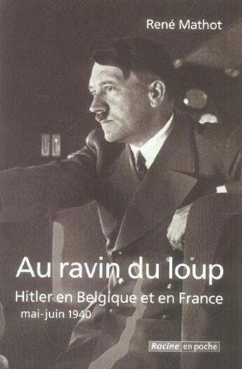 Couverture du livre « Au ravin du loup ; Hitler en Belgique et en France, mai-juin 1940 » de Rene Mathot aux éditions Editions Racine