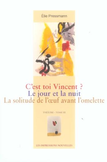 Couverture du livre « Integrale 3 - c'est toi vincent ? le jour et la nuit... » de Elie Pressmann aux éditions Impressions Nouvelles