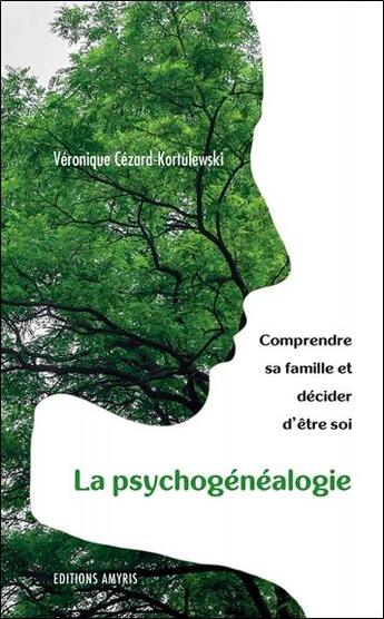 Couverture du livre « La psychogénéalogie ; comprendre sa famille, et décider d'être soi » de Veronique Cezard Kortulewski aux éditions Amyris