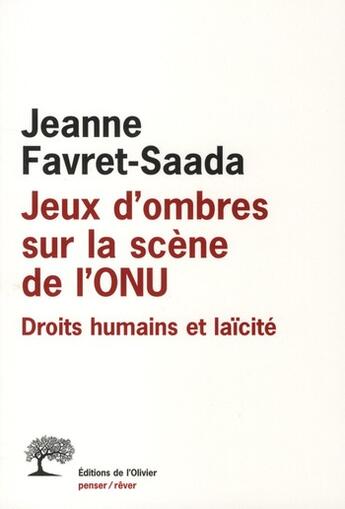 Couverture du livre « Jeux d'ombres sur la scène de l'ONU ; droits humains et laïcité » de Jeanne Favret-Saada aux éditions Editions De L'olivier