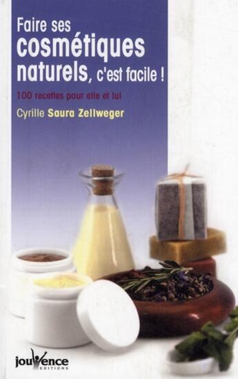 Couverture du livre « Faire ses cosmétiques naturels, c'est facile ! 100 recettes pour elle et lui » de Cyrille Saura Zellweger aux éditions Jouvence