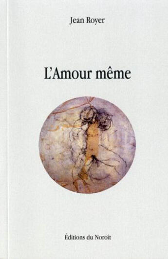 Couverture du livre « L amour meme » de Jean Royer aux éditions Noroit