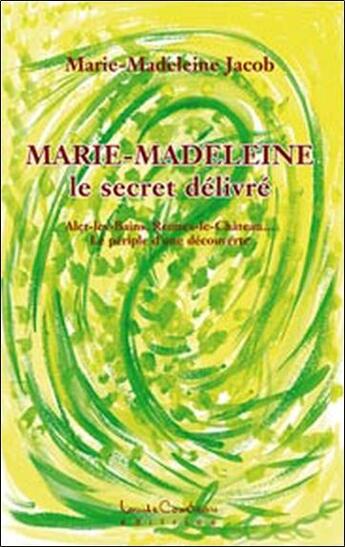 Couverture du livre « Marie-Madeleine ; le secret délivré » de Jacob M-M. aux éditions Louise Courteau