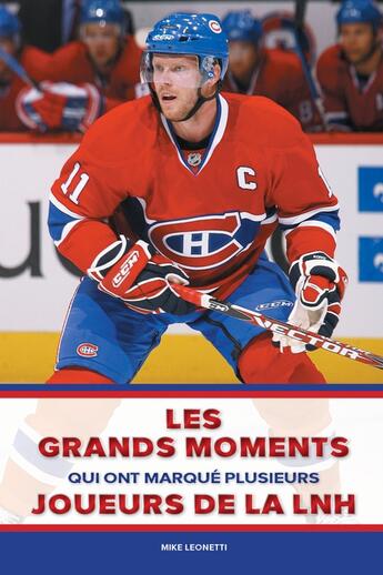 Couverture du livre « Les grands moments qui ont marqué plusieurs joueurs de la LNH » de Mike Leonetti aux éditions Broquet