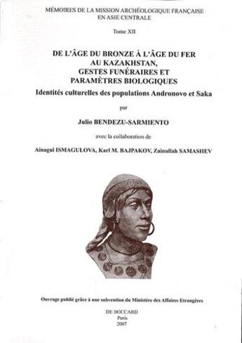 Couverture du livre « De l'âge du bronze à l'âge du fer au Kazakhstan, gestes funéraires et paramètres biologiques ; identités culturelles des populations Andronovo et Saka » de Julio Bendezu-Sarmiento aux éditions Mafacam