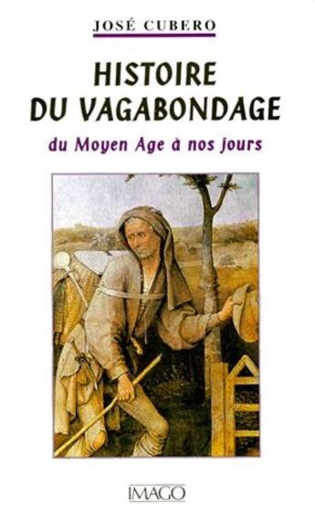 Couverture du livre « Histoire du vagabondage du Moyen Age à nos jours » de Jose Cubero aux éditions Imago