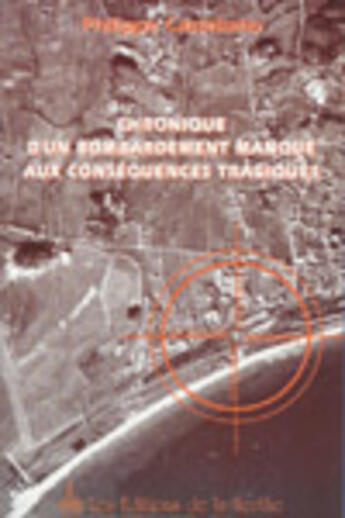 Couverture du livre « Chronique D'Un Bombardement Manque Aux Consequences Tragiques » de Philippe Castellano aux éditions Nerthe