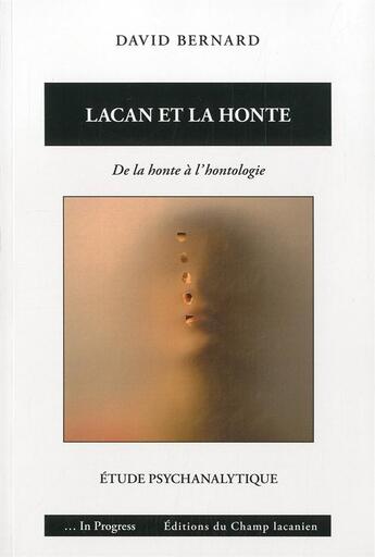 Couverture du livre « Lacan et la honte ; de la honte à l'hontologie : étude psychanalytique » de David Bernard aux éditions Editions Du Champ Lacanien