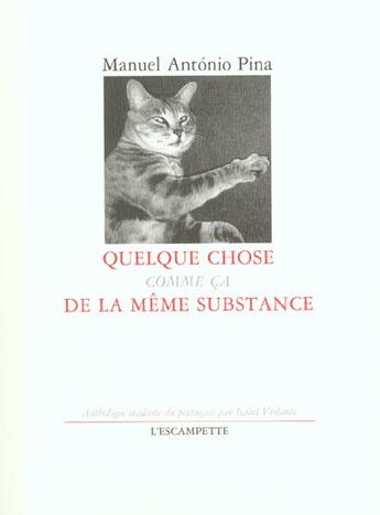 Couverture du livre « Quelque chose comme ca de la meme substance » de Manuel-Antonio Pina aux éditions Escampette