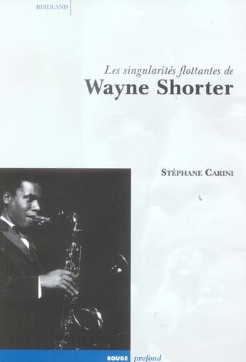 Couverture du livre « Les singularites flottantes de wayne shorter » de Stephane Carini aux éditions Rouge Profond