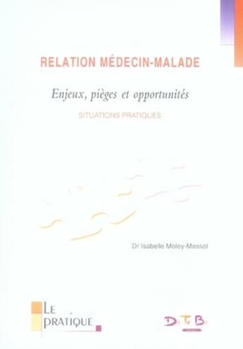 Couverture du livre « Relation médecin-malade ; enjeux, pièges et opportunités ; situations pratiques » de Isabelle Moley-Massol aux éditions Datebe