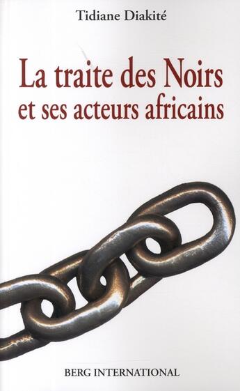 Couverture du livre « La traite des noirs - et ses acteurs africains » de Tidiane Diakite aux éditions Berg International