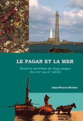 Couverture du livre « Le pagan et la mer ; histoire maritime du pays pagan du XVIII au XX siècle » de Jean-Pierre Hirrien aux éditions Label Ln