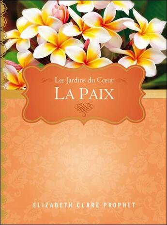 Couverture du livre « La paix ; les jardins du coeur » de Elizabeth Clare Prophet aux éditions Octave