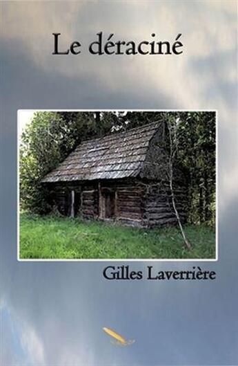 Couverture du livre « Le déraciné » de Gilles Laverriere aux éditions La Plume D'or