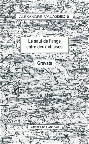 Couverture du livre « Le saut de l'ange entre deux chaises ; gravats » de Alexandre Valassidis aux éditions Atelier De L'agneau