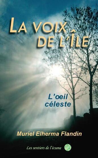 Couverture du livre « La voix de l'ile, l'oeil celeste » de Muriel Elherma aux éditions Les Sentiers De L'ecume