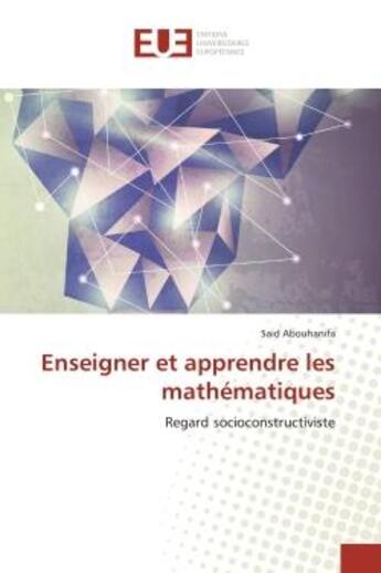 Couverture du livre « Enseigner et apprendre les mathematiques - regard socioconstructiviste » de Abouhanifa Said aux éditions Editions Universitaires Europeennes