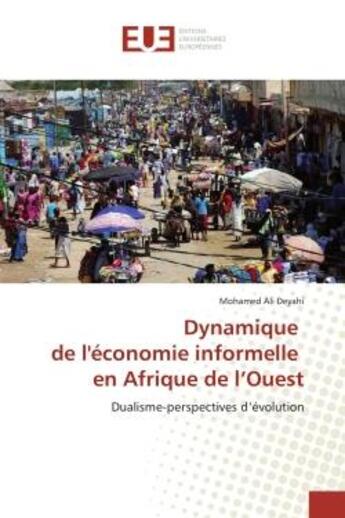 Couverture du livre « Dynamique de l'économie informelle en Afrique de l'Ouest » de Mohamed Ali Deyahi aux éditions Editions Universitaires Europeennes