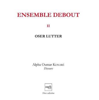 Couverture du livre « Ensemble debout t.2 ; oser lutter » de Alpha Oumar Konare aux éditions Cauris Livres