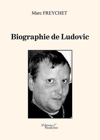 Couverture du livre « Biographie de Ludovic » de Marc Freychet aux éditions Baudelaire