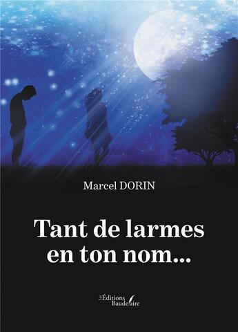 Couverture du livre « Tant de larmes en ton nom... » de Marcel Dorin aux éditions Baudelaire