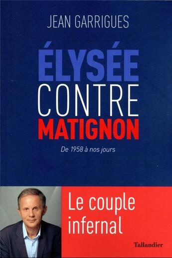 Couverture du livre « Elysée contre Matignon, de 1958 à nos jours : le couple infernal » de Jean Garrigues aux éditions Tallandier