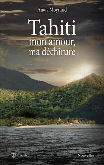 Couverture du livre « Tahiti, mon amour, ma déchirure » de Anais Moyrand aux éditions Editions Humanis