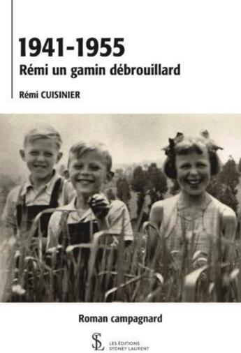 Couverture du livre « 1941-1955 remi un gamin debrouillard » de Cuisinier Remi aux éditions Sydney Laurent