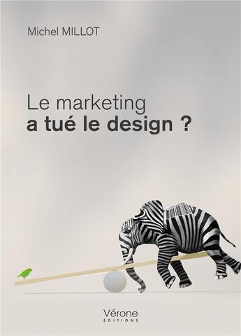 Couverture du livre « Le marketing a tué le design ? » de Michel Millot aux éditions Verone