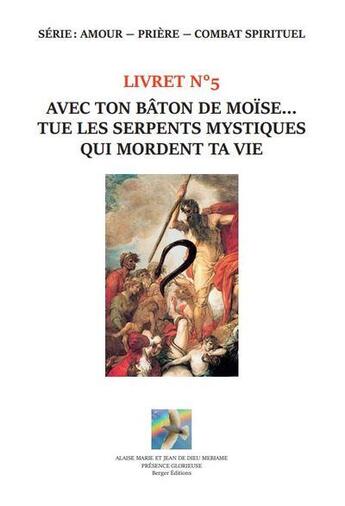 Couverture du livre « Avec ton baton de Moïse... tue les serpents mystiques qui mordent ta vie : livret n°5 » de Jean De Dieu Mebiame aux éditions Berger Jdd