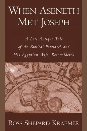 Couverture du livre « When Aseneth Met Joseph: A Late Antique Tale of the Biblical Patriarch » de Kraemer Ross Shepard aux éditions Oxford University Press Usa