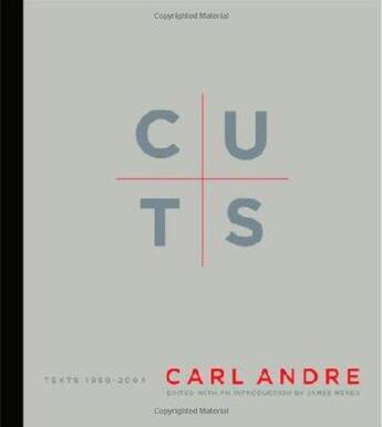 Couverture du livre « Cuts : Carl André, texts 1959-2004 » de Carl Andre aux éditions Mit Press