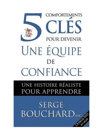 Couverture du livre « 5 comportements clés pour devenir une équipe de confiance : une histoire réaliste pour apprendre » de Serge Bouchard aux éditions Wow! C'est Si Simple!